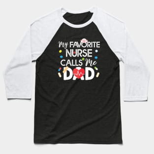 My Favorite Nurse Call Me Dad Gift Nurse Dad Gift Baseball T-Shirt